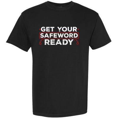 Get Your Safeword Ready Naughty Bdsm Sub Dom Kink Garment-Dyed Heavyweight T-Shirt