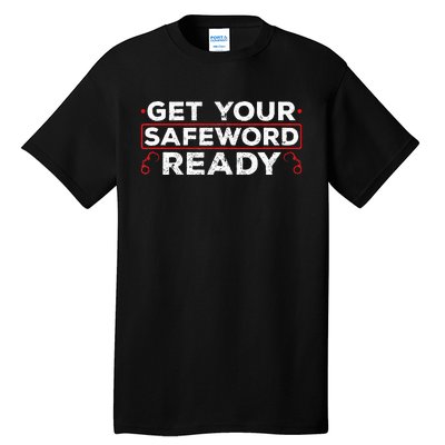 Get Your Safeword Ready Naughty Bdsm Sub Dom Kink Tall T-Shirt