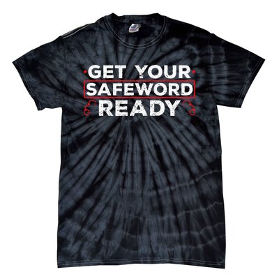 Get Your Safeword Ready Naughty Bdsm Sub Dom Kink Tie-Dye T-Shirt