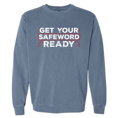 Get Your Safeword Ready Naughty Bdsm Sub Dom Kink Garment-Dyed Sweatshirt