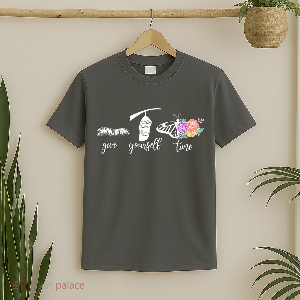 Give Yourself Time Mental Health Awareness Butterfly Life Cycle T-Shirt