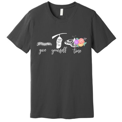 Give Yourself Time Mental Health Awareness Butterfly Life Cycle Premium T-Shirt