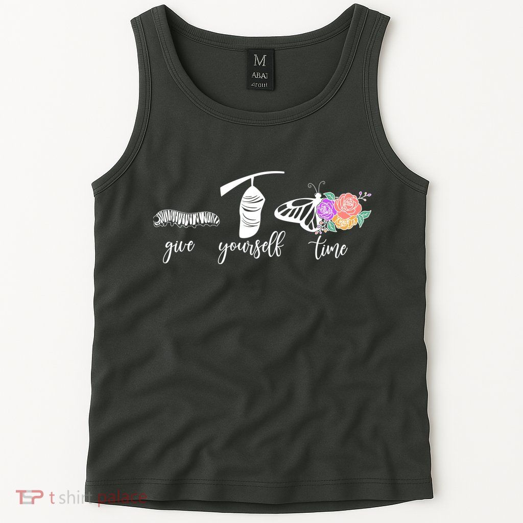 Give Yourself Time Mental Health Awareness Butterfly Life Cycle Tank Top