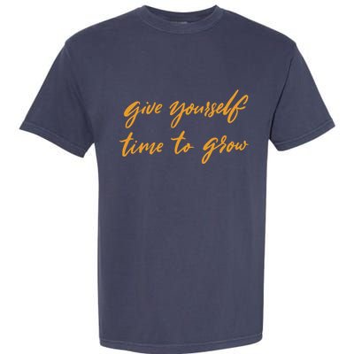 Give Yourself Time To Grow Quote Garment-Dyed Heavyweight T-Shirt