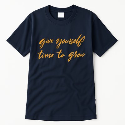 Give Yourself Time To Grow Quote Tall T-Shirt