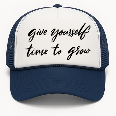 Give Yourself Time To Grow Quote Trucker Hat