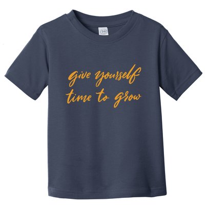 Give Yourself Time To Grow Quote Toddler T-Shirt