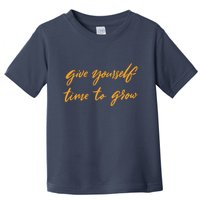 Give Yourself Time To Grow Quote Toddler T-Shirt