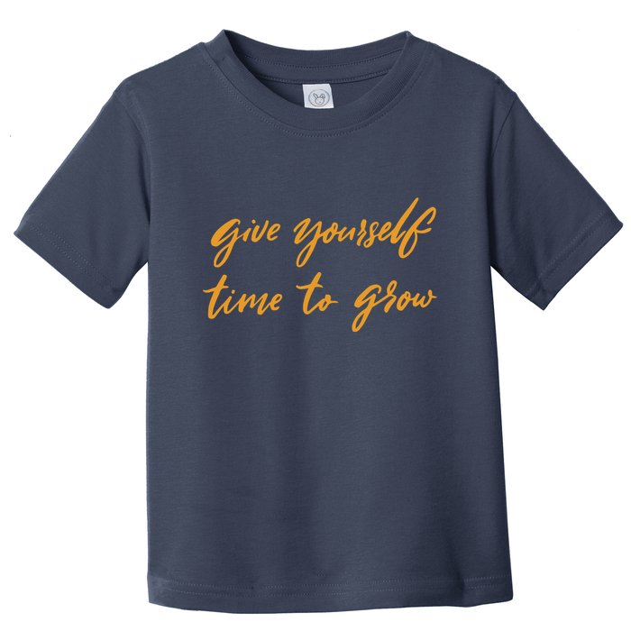 Give Yourself Time To Grow Quote Toddler T-Shirt