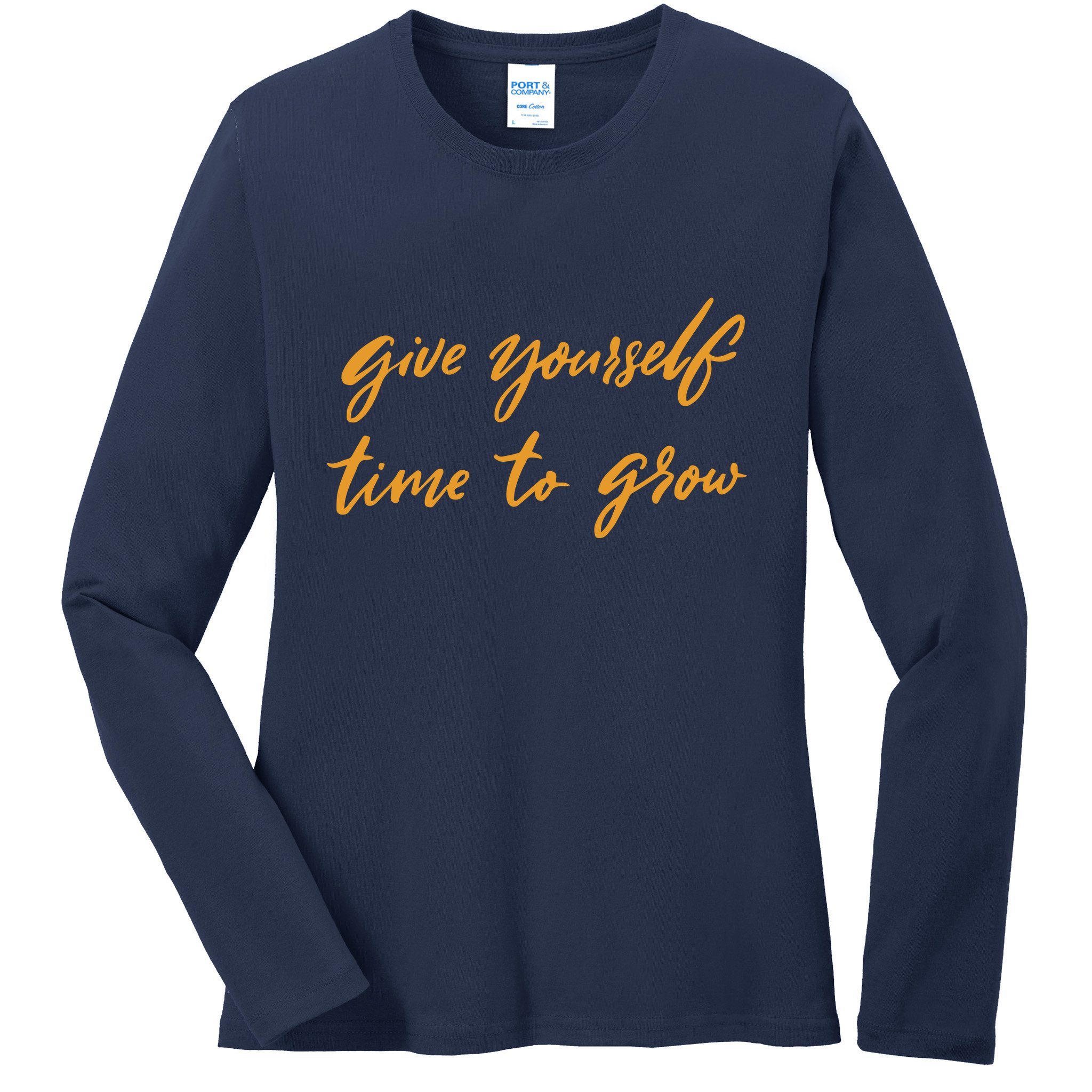 Give Yourself Time To Grow Quote Ladies Long Sleeve Shirt