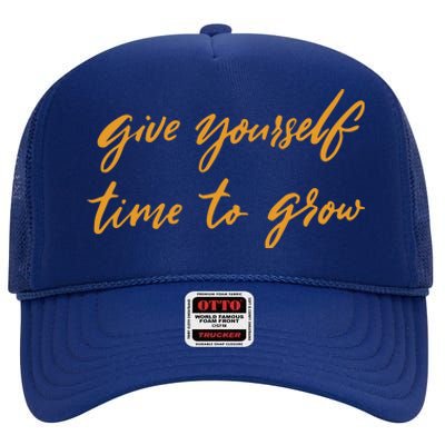 Give Yourself Time To Grow Quote High Crown Mesh Back Trucker Hat