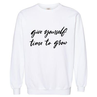 Give Yourself Time To Grow Quote Garment-Dyed Sweatshirt