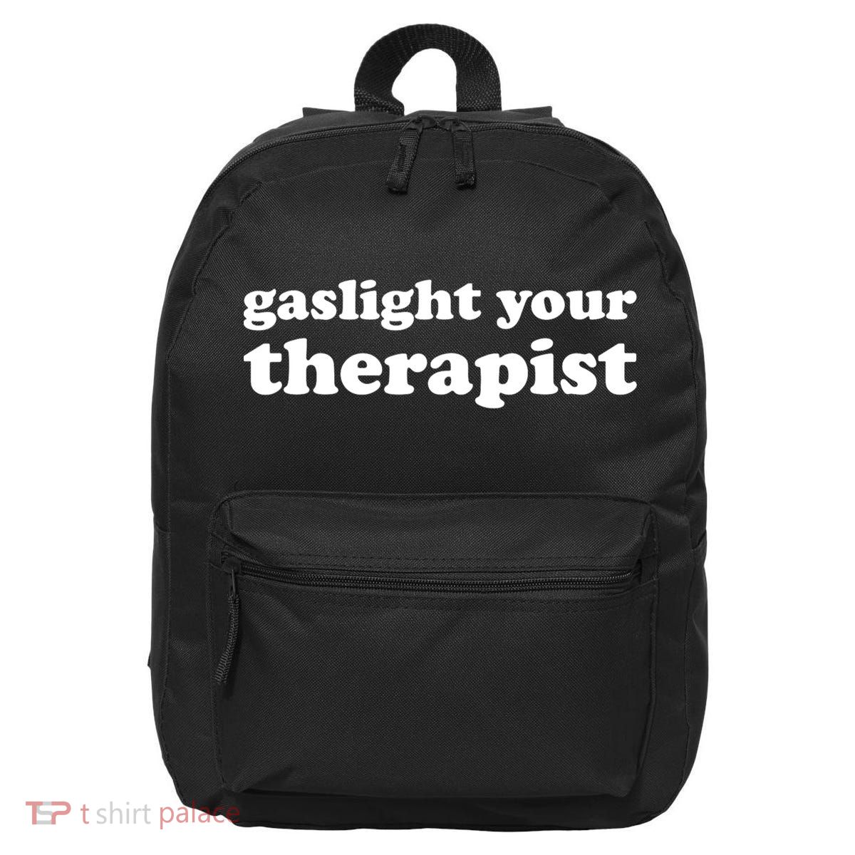 Gaslight Your Therapist Adult Saying Gaslighting Is Not Real 16 in Basic Backpack