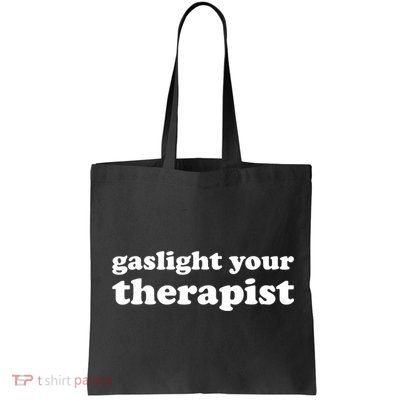 Gaslight Your Therapist Adult Saying Gaslighting Is Not Real Bag