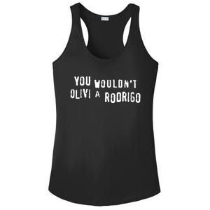 Good You Wouldnt Olivi A Rodrigo Ladies PosiCharge Competitor Racerback Tank