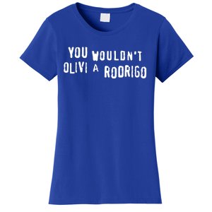 Good You Wouldnt Olivi A Rodrigo Women's T-Shirt