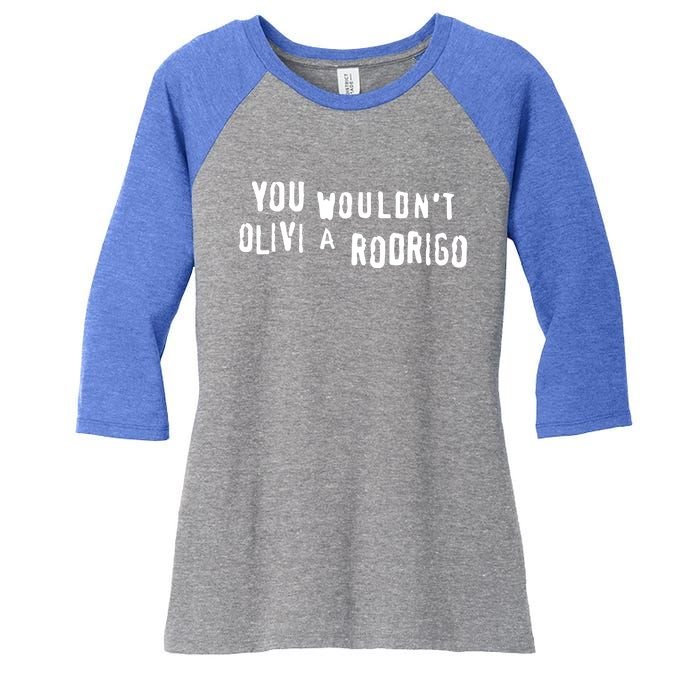 Good You Wouldnt Olivi A Rodrigo Women's Tri-Blend 3/4-Sleeve Raglan Shirt