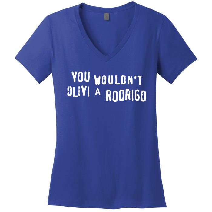 Good You Wouldnt Olivi A Rodrigo Women's V-Neck T-Shirt