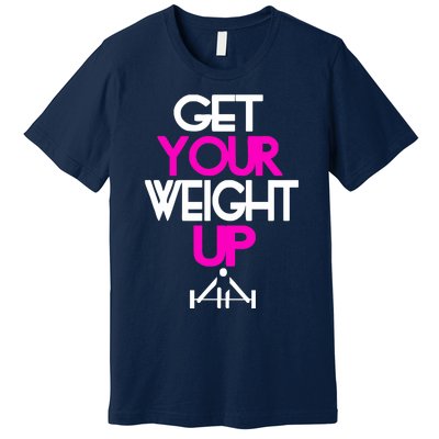 Get Your Weight Up Premium T-Shirt