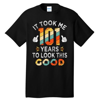 Happy 101st Birthday Gifts Took Me 101 Years 101 Year Old Tall T-Shirt