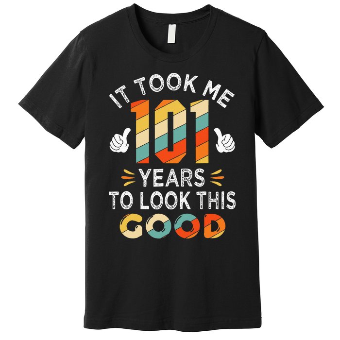 Happy 101st Birthday Gifts Took Me 101 Years 101 Year Old Premium T-Shirt