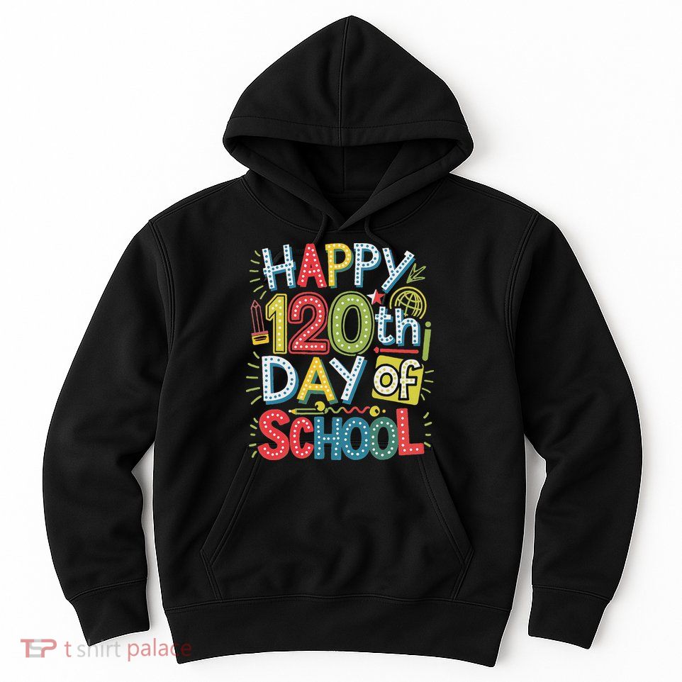 Happy 120th Day Of School 120 Days Of School Teacher Student Hoodie