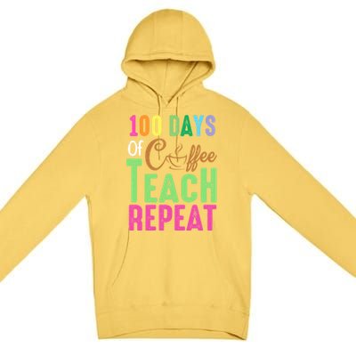 Happy 100th Day Of School 100 Days Of Coffee Teach Repeat Cute Gift Premium Pullover Hoodie