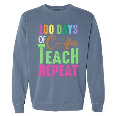 Happy 100th Day Of School 100 Days Of Coffee Teach Repeat Cute Gift Garment-Dyed Sweatshirt