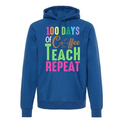 Happy 100th Day Of School 100 Days Of Coffee Teach Repeat Cute Gift Premium Hoodie