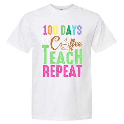 Happy 100th Day Of School 100 Days Of Coffee Teach Repeat Cute Gift Garment-Dyed Heavyweight T-Shirt