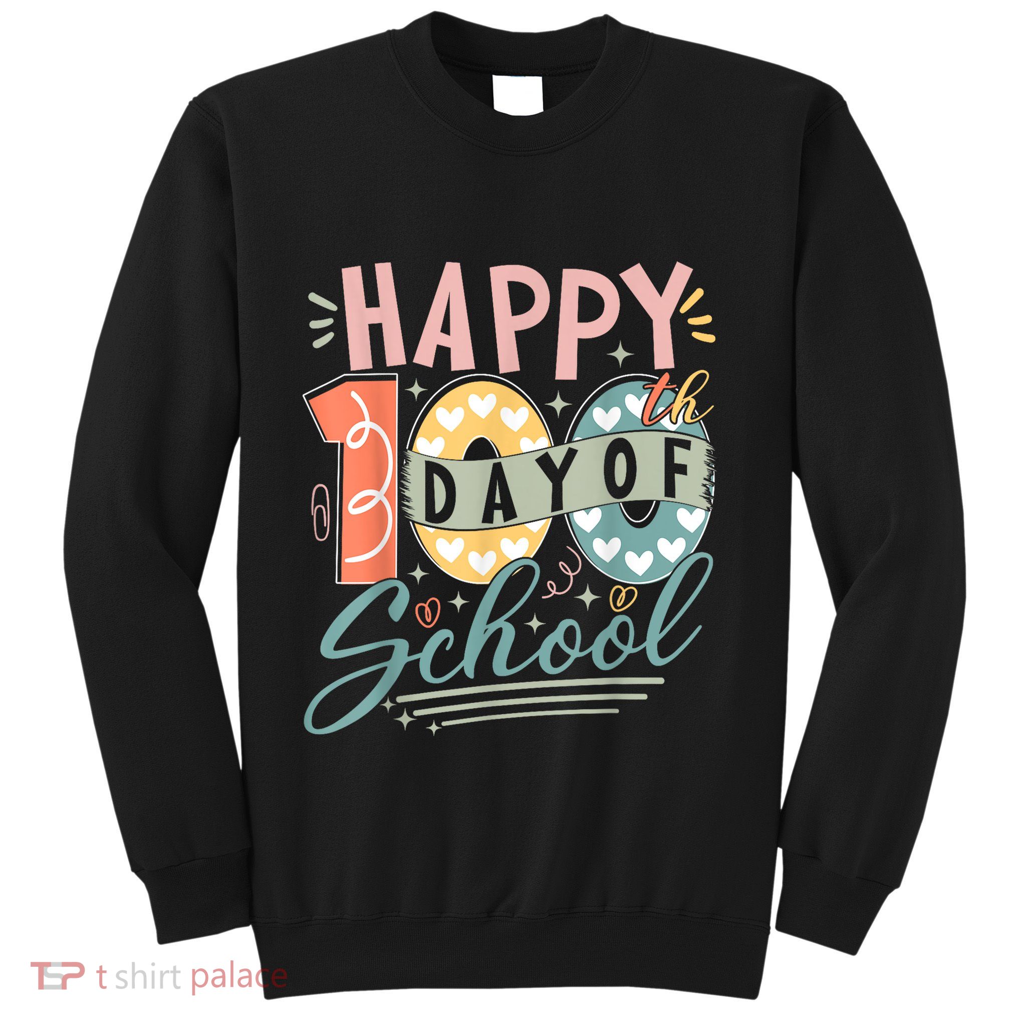 Happy 100th Day Of School 100 Days Of School Teacher Student Sweatshirt