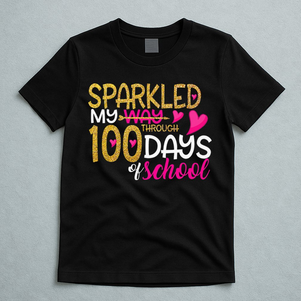 Happy 100th Day Sparkled My Way Through 100 Days Of School T-Shirt