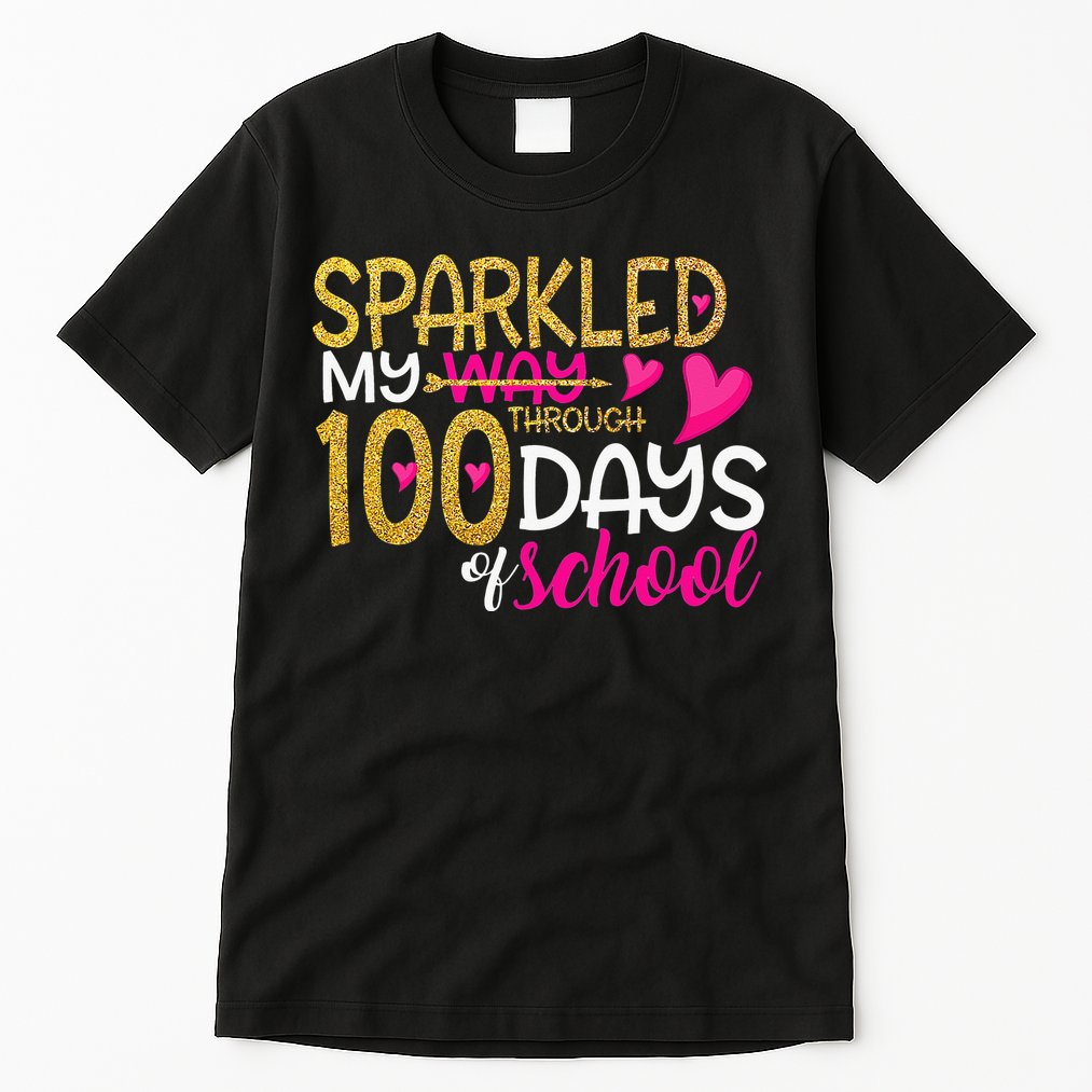 Happy 100th Day Sparkled My Way Through 100 Days Of School Tall T-Shirt