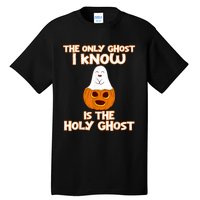 Halloween 2020 The Only Ghost I Know Is The Holy Ghost Tall T-Shirt