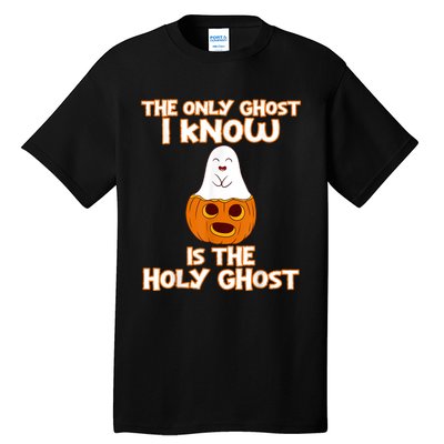 Halloween 2020 The Only Ghost I Know Is The Holy Ghost Tall T-Shirt