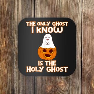 Halloween 2020 The Only Ghost I Know Is The Holy Ghost Coaster