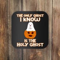 Halloween 2020 The Only Ghost I Know Is The Holy Ghost Coaster