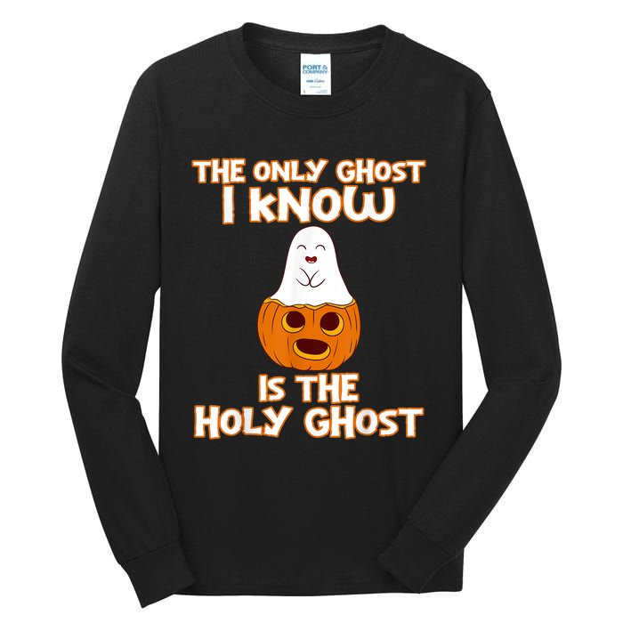 Halloween 2020 The Only Ghost I Know Is The Holy Ghost Tall Long Sleeve T-Shirt