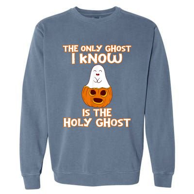 Halloween 2020 The Only Ghost I Know Is The Holy Ghost Garment-Dyed Sweatshirt