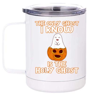 Halloween 2020 The Only Ghost I Know Is The Holy Ghost 12 oz Stainless Steel Tumbler Cup