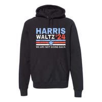 Harriswaltz 2024 WeRe Not Going Back Vote For 2024 Premium Hoodie