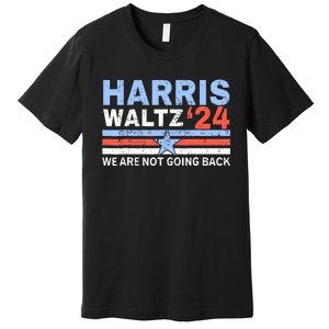 Harriswaltz 2024 WeRe Not Going Back Vote For 2024 Premium T-Shirt