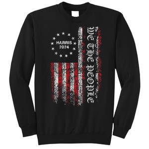 Harris 2024 We The People Us Flag President Campaign Democry Tall Sweatshirt