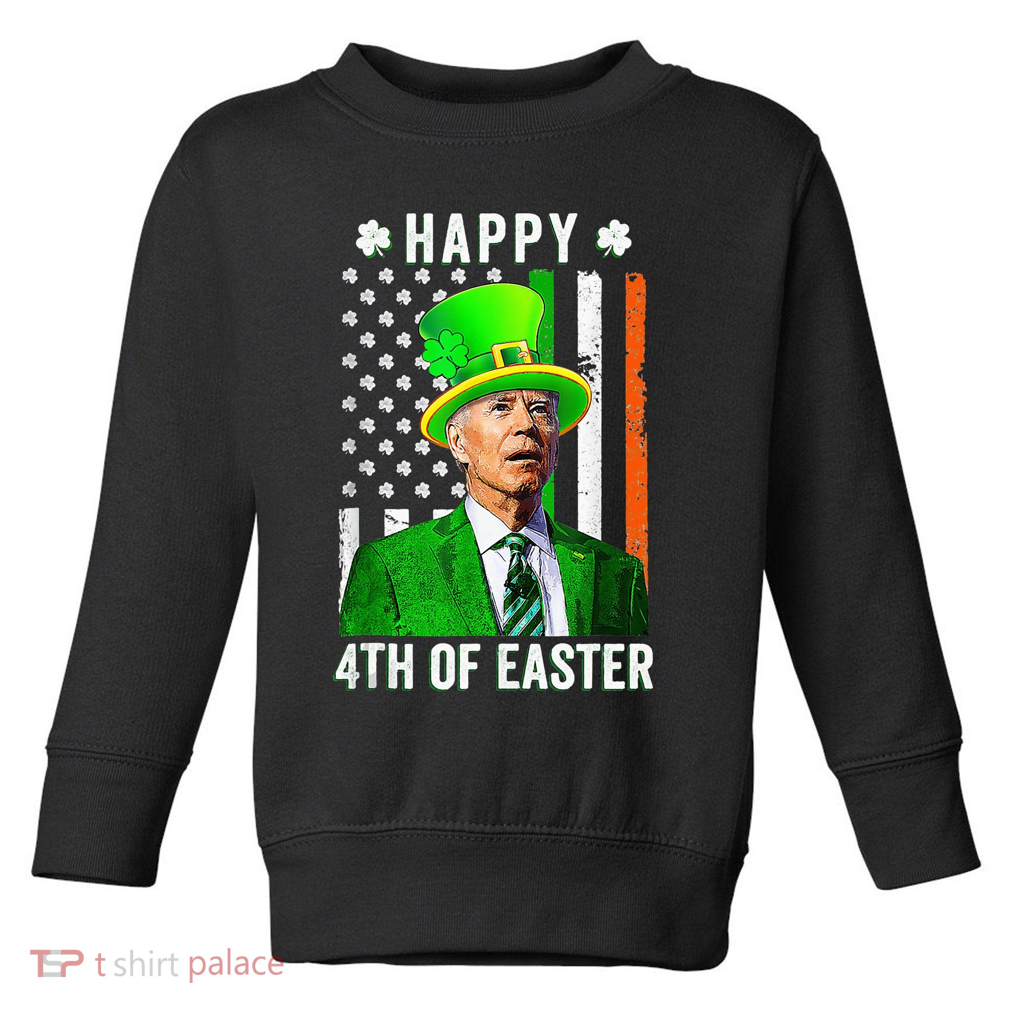 Happy 4th Of Easter Joe Biden St Patricks Day Leprechaun Hat  Toddler Sweatshirt
