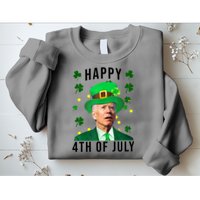 Happy 4th Of July Joe Biden St Patrick's Day Funny Sweatshirt