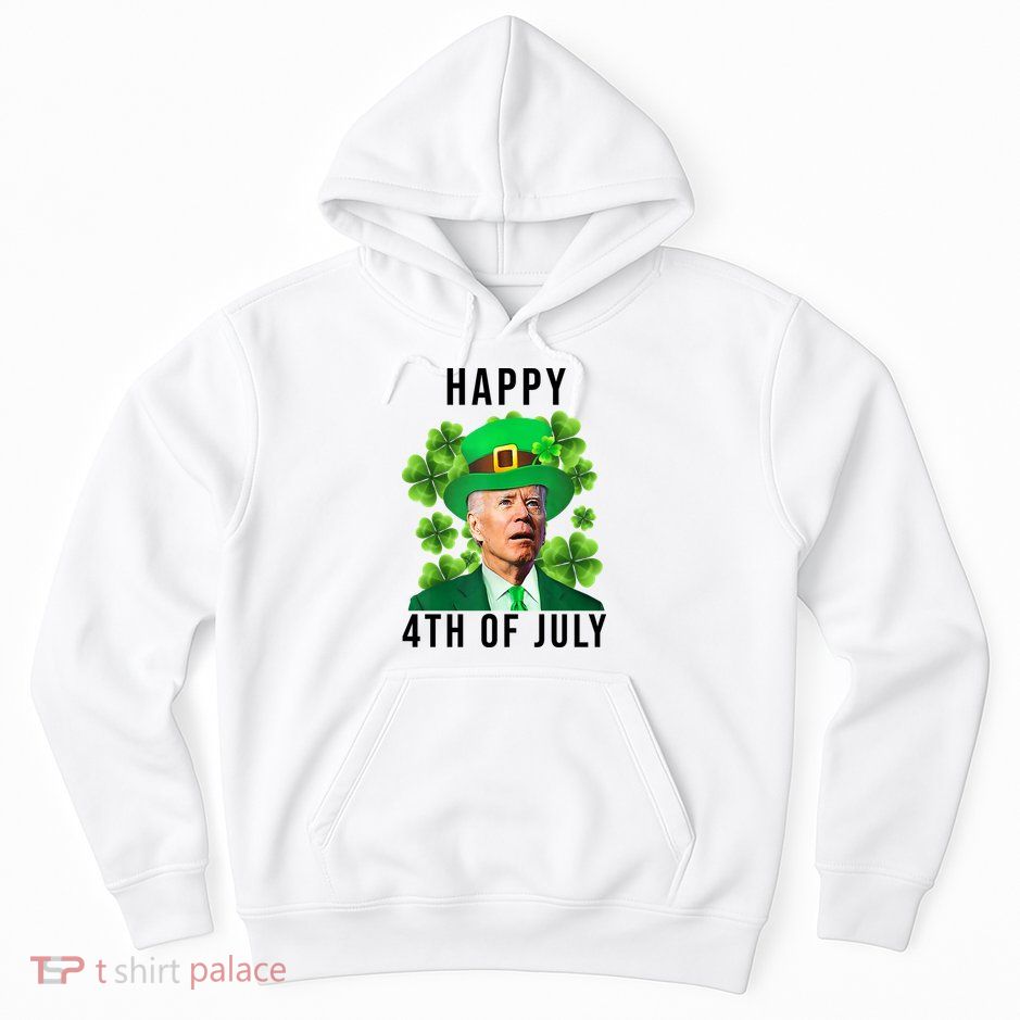 Happy 4th Of July Joe Biden Funny St Patrick's Day Hoodie