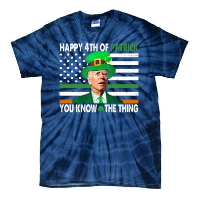 Happy 4th Of Patrick You Know The Thing Funny Biden Tie-Dye T-Shirt