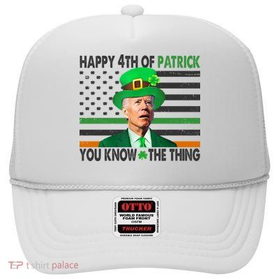 Happy 4th Of Patrick You Know The Thing Funny Biden High Crown Mesh Back Trucker Hat