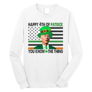 Happy 4th Of Patrick You Know The Thing Funny Biden Long Sleeve Shirt