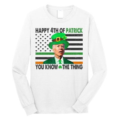 Happy 4th Of Patrick You Know The Thing Funny Biden Long Sleeve Shirt